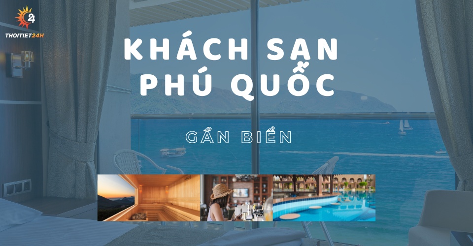 12+ khách sạn Phú Quốc gần biển view đẹp, giá cực tốt